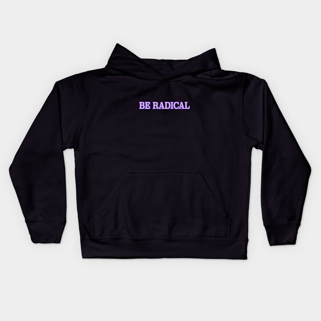 Be Radical Kids Hoodie by MemeQueen